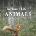 Cover Art for 9781847924551, The Inner Life of Animals: Love, Grief, and Compassion - Surprising Observations of a Hidden World by Peter Wohlleben