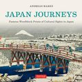 Cover Art for 9781462914968, Japan Journeys: Famous Woodblock Prints of Cultural Japan by Andreas Marks