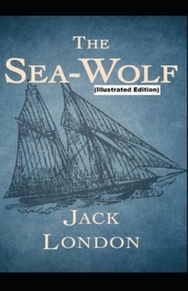 Cover Art for 9798502105958, The Sea-Wolf By Jack London (Illustrated Edition) by Jack London