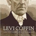 Cover Art for 9781592449194, Levi Coffin and the Underground Railroad by Charles Ludwig