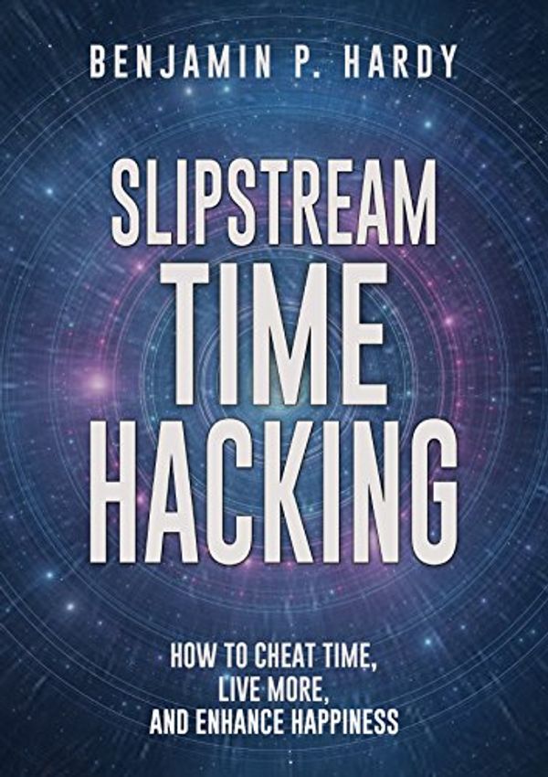 Cover Art for B019MZ6BRO, Slipstream Time Hacking: How to Cheat Time, Live More, And Enhance Happiness by Benjamin P. Hardy