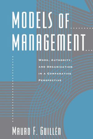 Cover Art for 9780226310367, Models of Management: Work, Authority, and Organization in a Comparative Perspective by Mauro F. Guillen