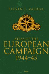 Cover Art for 9781472826978, Atlas of the European Campaign: 1944-45 by Steven J. Zaloga
