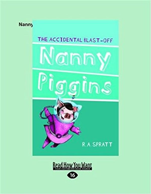 Cover Art for 9781459684010, Nanny Piggins and the Accidental Blast-off by R.a Spratt