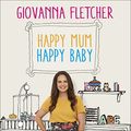 Cover Art for B01M7MBVB6, Happy Mum, Happy Baby: My Adventures into Motherhood by Giovanna Fletcher