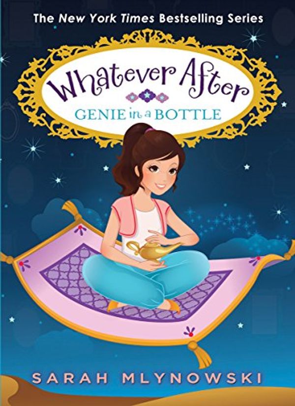 Cover Art for 9780545851022, Genie in a Bottle (Whatever After #9)Whatever After (Hardcover) by Sarah Mlynowski