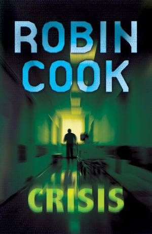 Cover Art for 9780330445528, Crisis by Robin Cook