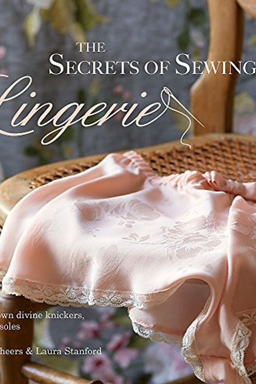 Cover Art for 9780857832375, The Secrets of Sewing Lingerie by Katherine Sheers, Laura Stanford