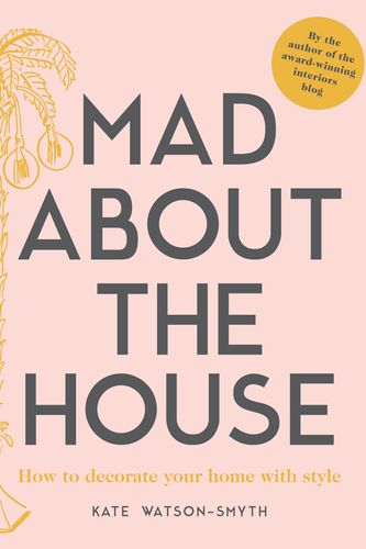 Cover Art for 9781911595427, Mad About the House: A Decorating Handbook by Kate Watson-Smyth