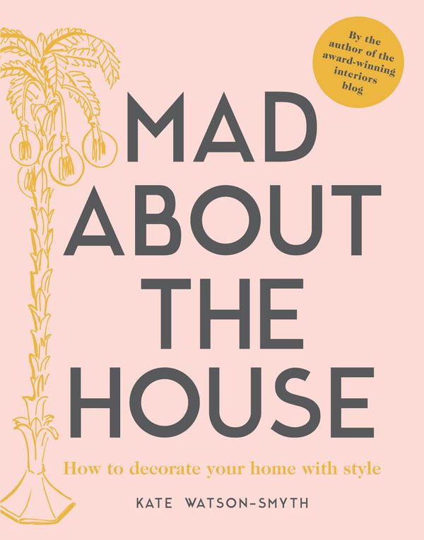 Cover Art for 9781911595427, Mad About the House: A Decorating Handbook by Kate Watson-Smyth