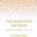 Cover Art for 9781530826964, The Babydust Method: A Guide to Conceiving a Girl or a Boy by Kathryn Taylor