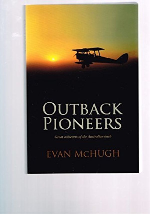 Cover Art for B01LPDTQRI, Outback Pioneers by Evan Mchugh (2008-10-27) by Evan Mchugh