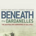 Cover Art for 9781741765960, Beneath the Dardanelles by Vecihi Basarin