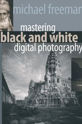 Cover Art for 9781579907075, Mastering Black and White Digital Photography by Michael Freeman
