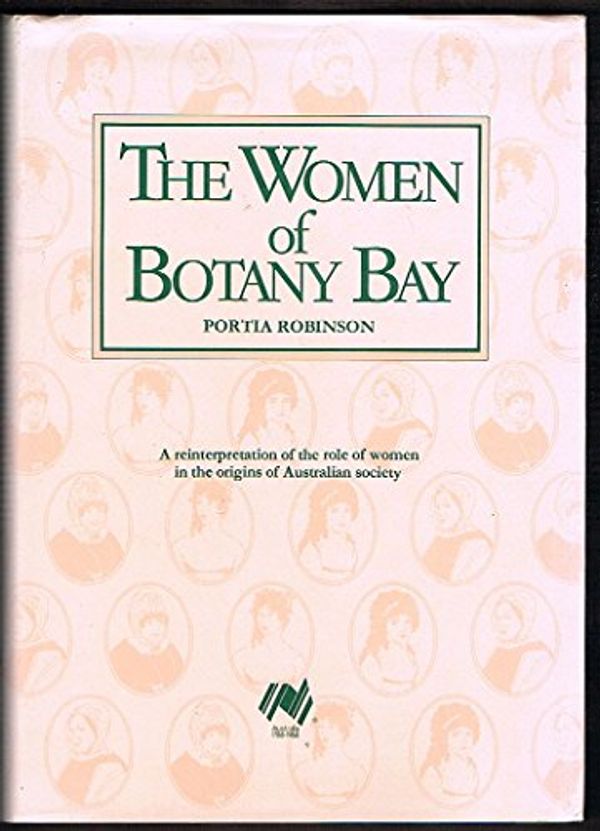 Cover Art for 9780949757463, The women of Botany Bay: A reinterpretation of the role of women in the origins of Australian society (A Macquarie monograph) by Portia Robinson