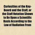 Cover Art for 9781152636590, Curiosities of the Key-Board and the Staff, or the Staff Not by Alfred Rhodes