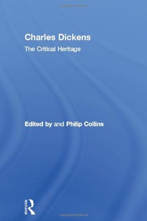 Cover Art for 9780415134590, The Collected Critical Heritage I: Charles Dickens: The Critical Heritage by Philip Collins
