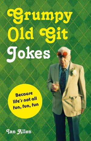 Cover Art for 9781909396913, Grumpy Old Git Jokes by Ian Allen