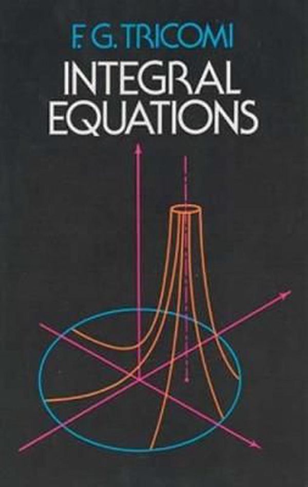 Cover Art for 9780486648286, Integral Equations by F. G. Tricomi, Mathematics