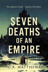 Cover Art for 9781786184696, Seven Deaths of an Empire by G R Matthews