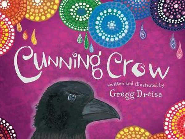 Cover Art for 9781925768862, Cunning Crow by Gregg Dreise