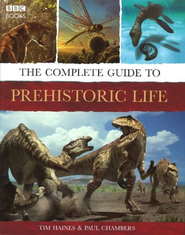 Cover Art for 9780563522195, The Complete Guide to Prehistoric Life by Tim Haines, Paul Chambers