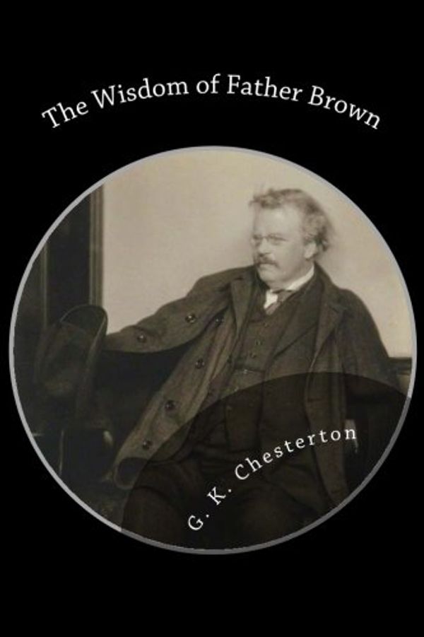 Cover Art for 9781482598339, The Wisdom of Father Brown by G. K. Chesterton