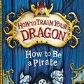 Cover Art for B011T6J96E, How To Be a Pirate (How To Train Your Dragon) by Cressida Cowell (4-Feb-2010) Paperback by Cowell, Cressida