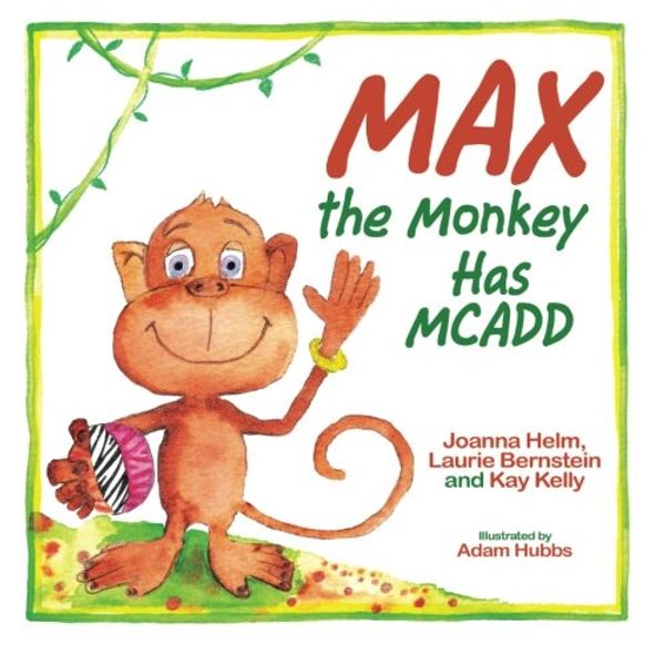 Cover Art for 9781495808128, Max the Monkey Has MCADD by Laurie Bernstein, Joanna Helm, Kay Milewski