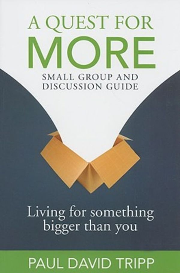 Cover Art for 9780978556785, A Quest for More Small Group and Discussion Guide: Living for Something Bigger Than You by Paul David Tripp