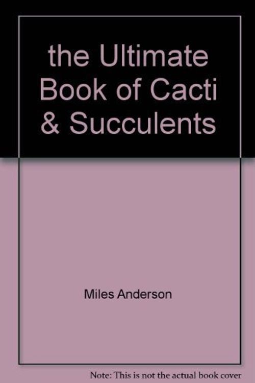 Cover Art for 9781840388268, the Ultimate Book of Cacti & Succulents by Miles Anderson
