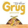 Cover Art for B007CXOC98, Grug Goes to School by Ted Prior