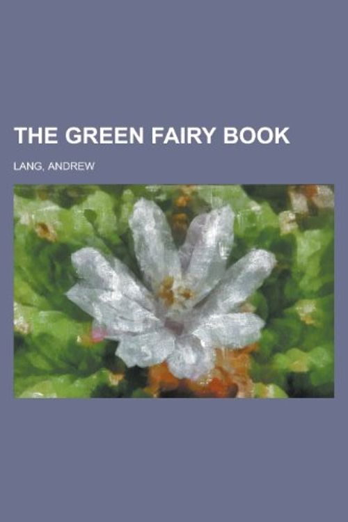 Cover Art for 9781153704878, The Green Fairy Book by Andrew Lang