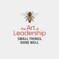 Cover Art for 9781492045649, The Art of Leadership: Small Things, Done Well by Michael Lopp