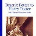 Cover Art for 9781855143425, Beatrix Potter to Harry Potter by Julia Eccleshare
