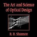 Cover Art for 9780521588683, The Art and Science of Optical Design by Robert R. Shannon