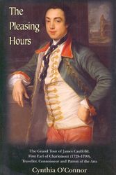 Cover Art for 9781898256663, The Pleasing Hours: James Caulfeild, Earl of Charlemont (1728-1799) - Traveller, Connoisseur and Patron of the Arts by Cynthia O'Connor