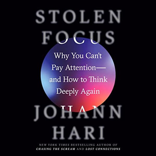 Cover Art for B09FYHKYFJ, Stolen Focus: Why You Can't Pay Attention - and How to Think Deeply Again by Johann Hari