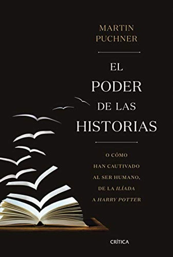Cover Art for B07NHTZVL3, El poder de las historias: O cómo han cautivado al ser humano, de la Ilíada a Harry Potter (Spanish Edition) by Martin Puchner