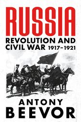 Cover Art for 9781474610148, Russia: Revolution and Civil War 1917-1921 by Antony Beevor
