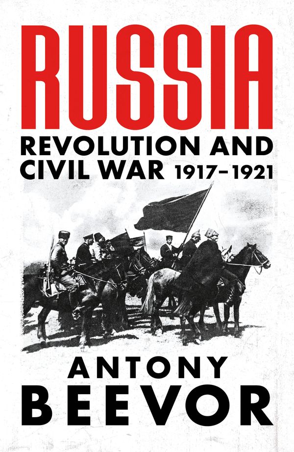 Cover Art for 9781474610148, Russia: Revolution and Civil War 1917-1921 by Antony Beevor