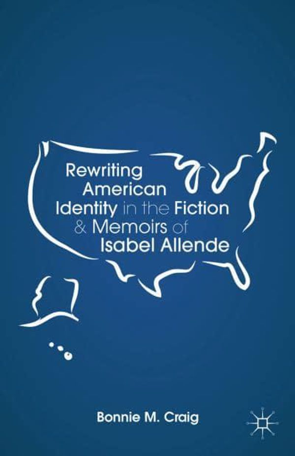Cover Art for 9781349464623, Rewriting American Identity in the Fiction and Memoirs of Isabel Allende by B. Craig