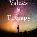 Cover Art for 9781684033232, Values in Therapy: A Clinician's Guide to Helping Clients Explore Values, Increase Psychological Flexibility, and Live a More Meaningful Life by Jason B. Luoma, PhD, Jenna LeJeune, PhD