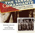 Cover Art for B00RYVY9PA, The Yankee Comandante: The Untold Story of Courage, Passion, and One American's Fight to Liberate Cuba by Michael Sallah, Mitch Weiss