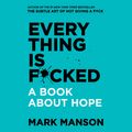 Cover Art for 9780062888440, Everything Is F*cked: A Book About Hope [Unabridged] by Mark Manson