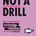 Cover Art for B07R57LTG5, This Is Not A Drill: An Extinction Rebellion Handbook by Extinction Rebellion
