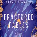 Cover Art for 9781250905758, Fractured Fables: 3 by Harrow, Alix E.