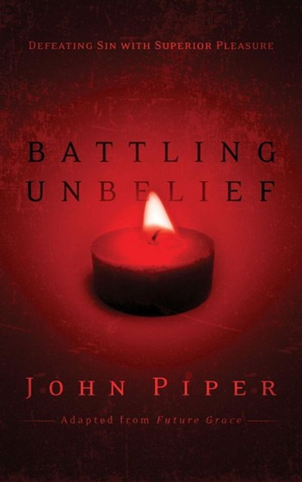 Cover Art for 9780307562067, Battling Unbelief by John Piper