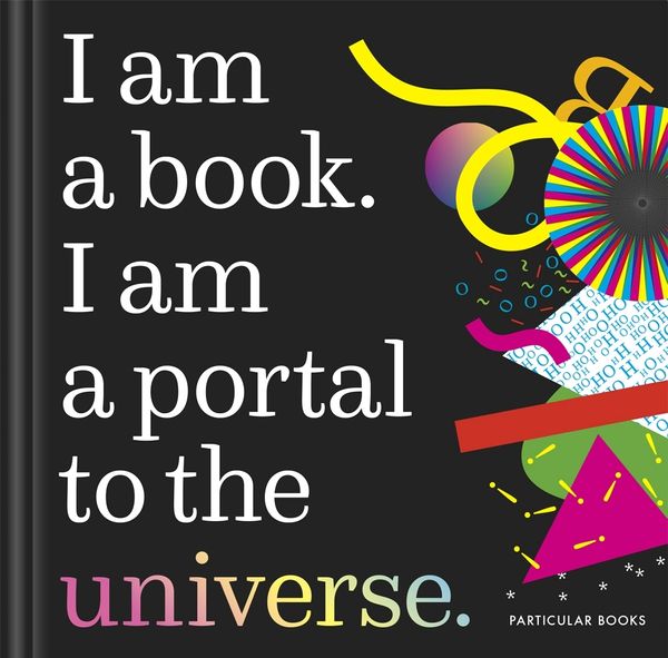 Cover Art for 9780241408759, I Am a Book. I Am a Portal to the Universe. by Stefanie Posavec, Miriam Quick