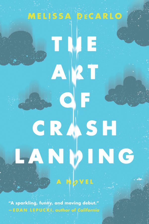 Cover Art for 9780062390547, The Art of Crash Landing by Melissa DeCarlo